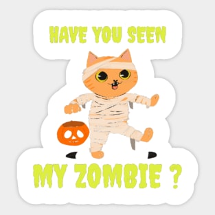 HAVE YOU SEEN MY ZOMBIE ? - Funny Hallooween Cat Zombie Quotes Sticker